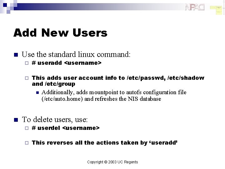 Add New Users n Use the standard linux command: ¨ # useradd <username> ¨