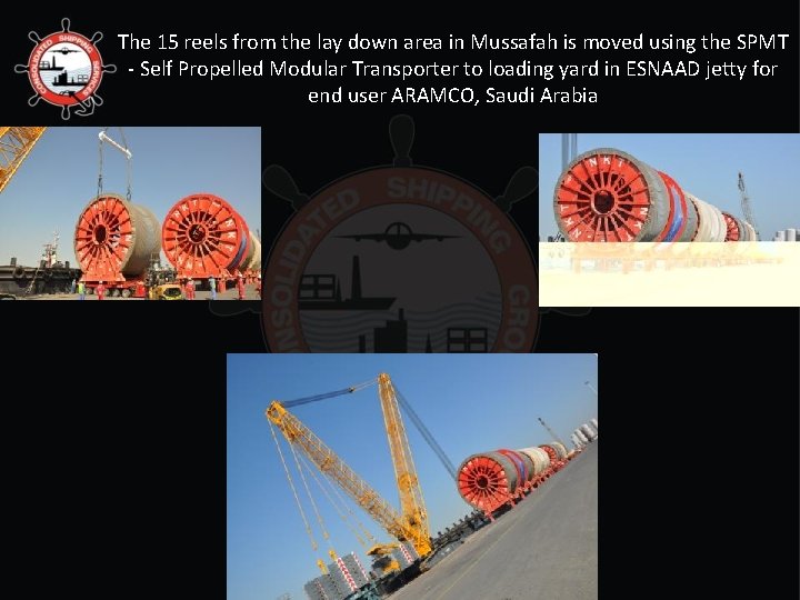 The 15 reels from the lay down area in Mussafah is moved using the