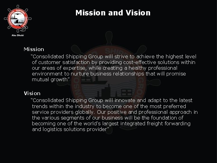 Mission and Vision Mission “Consolidated Shipping Group will strive to achieve the highest level