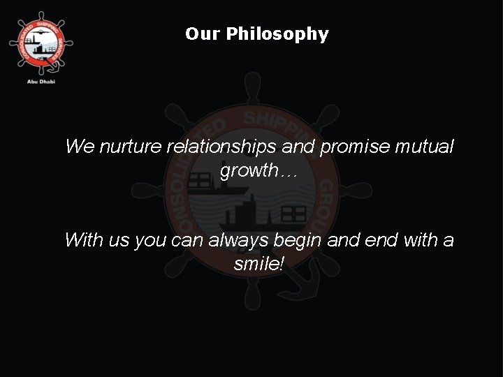 Our Philosophy We nurture relationships and promise mutual growth… With us you can always