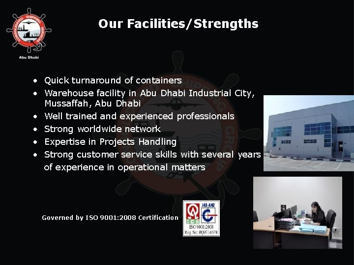 Our Facilities/Strengths • Quick turnaround of containers • Warehouse facility in Abu Dhabi Industrial