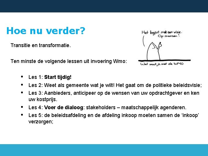 Hoe nu verder? Transitie en transformatie. Ten minste de volgende lessen uit invoering Wmo: