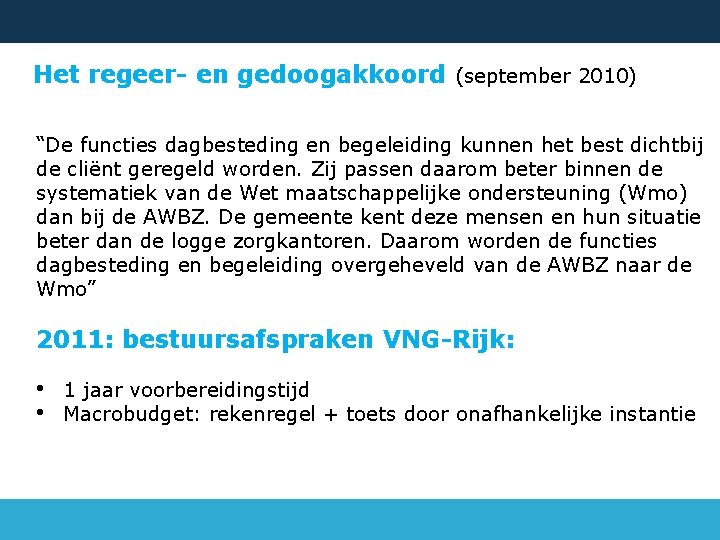 Het regeer- en gedoogakkoord (september 2010) “De functies dagbesteding en begeleiding kunnen het best