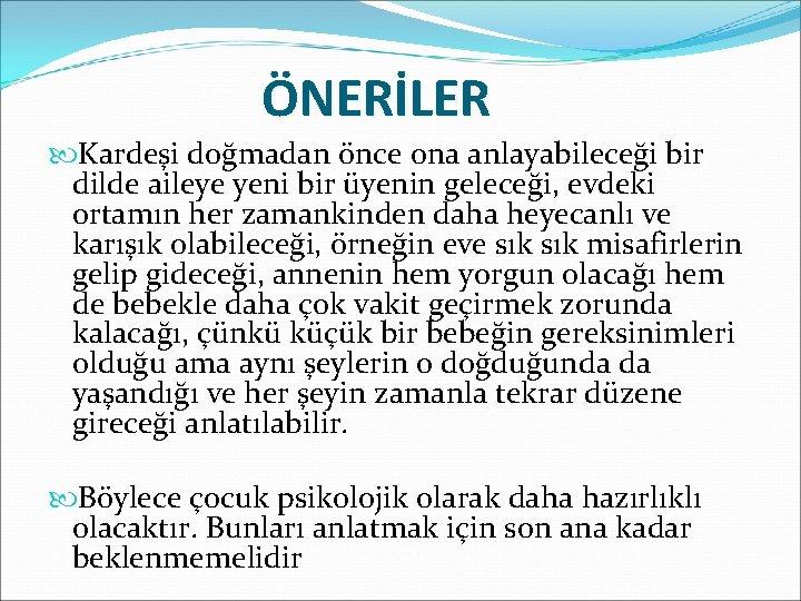 ÖNERİLER Kardeşi doğmadan önce ona anlayabileceği bir dilde aileye yeni bir üyenin geleceği, evdeki