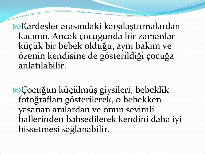  Kardeşler arasındaki karşılaştırmalardan kaçının. Ancak çocuğunda bir zamanlar küçük bir bebek olduğu, aynı