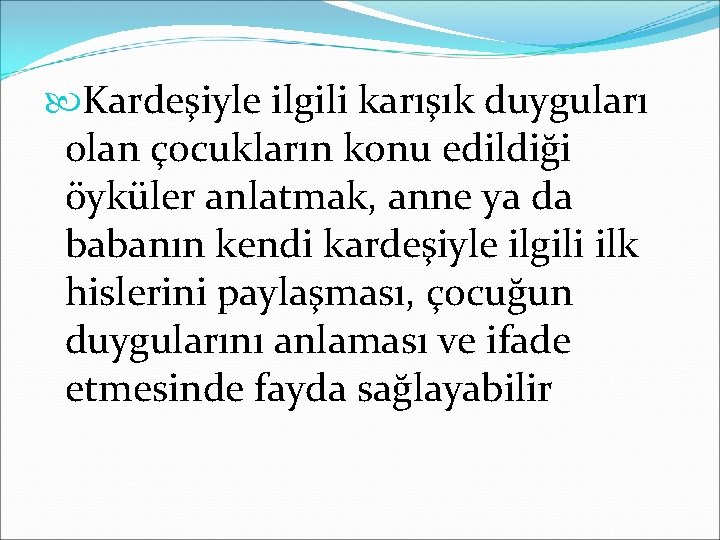  Kardeşiyle ilgili karışık duyguları olan çocukların konu edildiği öyküler anlatmak, anne ya da