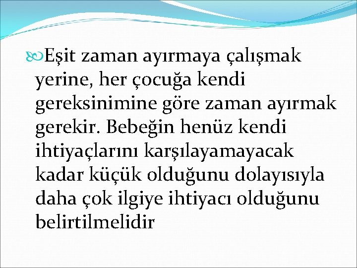  Eşit zaman ayırmaya çalışmak yerine, her çocuğa kendi gereksinimine göre zaman ayırmak gerekir.