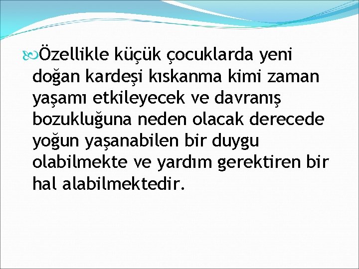  Özellikle küçük çocuklarda yeni doğan kardeşi kıskanma kimi zaman yaşamı etkileyecek ve davranış