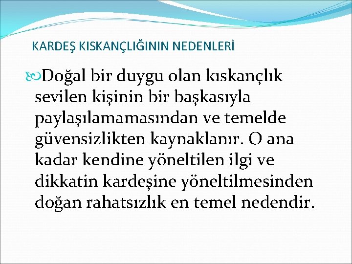 KARDEŞ KISKANÇLIĞININ NEDENLERİ Doğal bir duygu olan kıskançlık sevilen kişinin bir başkasıyla paylaşılamamasından ve