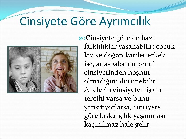 Cinsiyete Göre Ayrımcılık Cinsiyete göre de bazı farklılıklar yaşanabilir; çocuk kız ve doğan kardeş