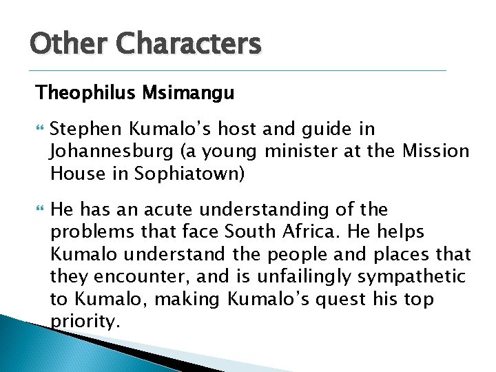 Other Characters Theophilus Msimangu Stephen Kumalo’s host and guide in Johannesburg (a young minister