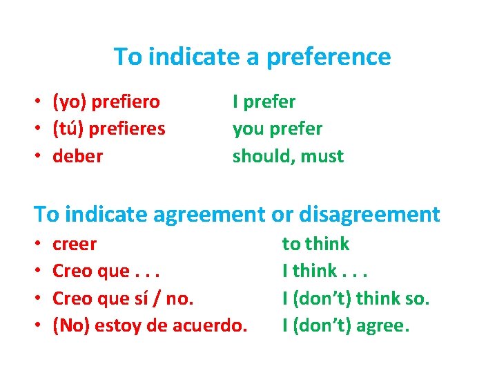 To indicate a preference • (yo) prefiero • (tú) prefieres • deber I prefer