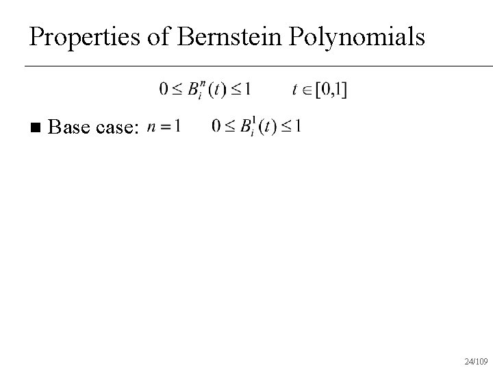 Properties of Bernstein Polynomials n Base case: 24/109 