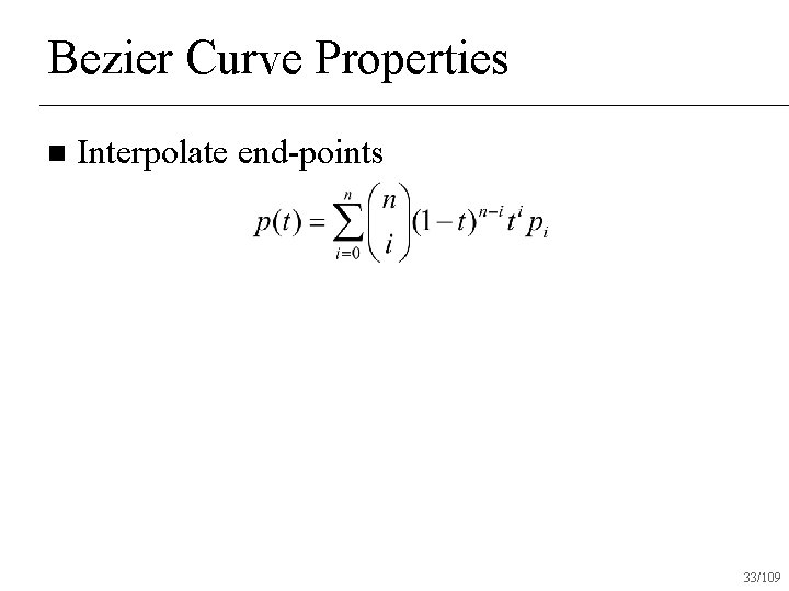 Bezier Curve Properties n Interpolate end-points 33/109 