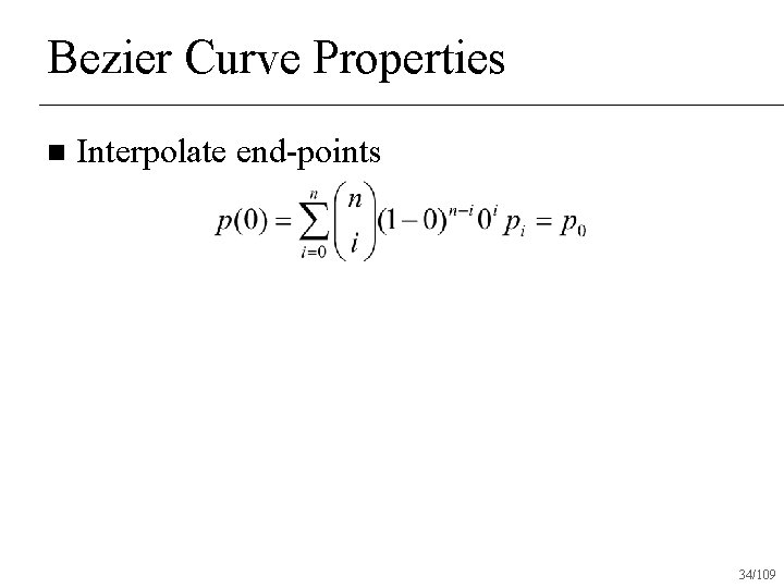 Bezier Curve Properties n Interpolate end-points 34/109 