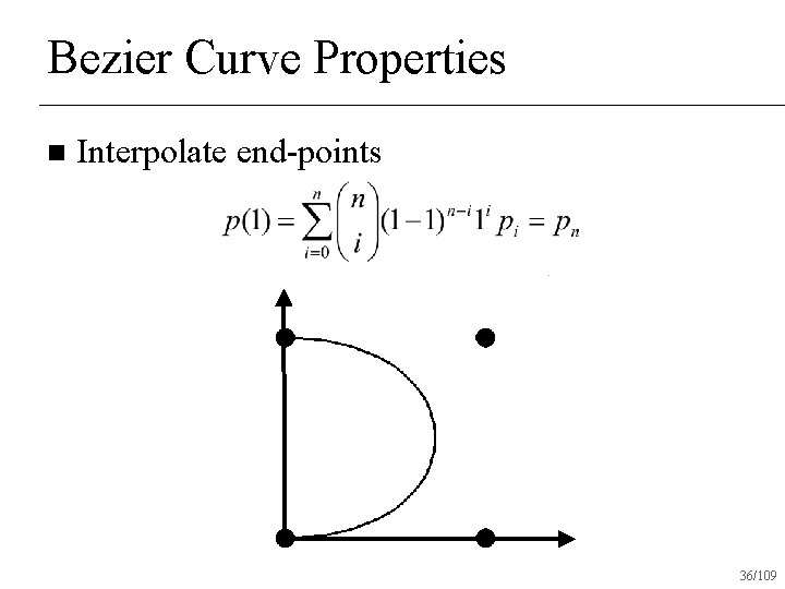 Bezier Curve Properties n Interpolate end-points 36/109 