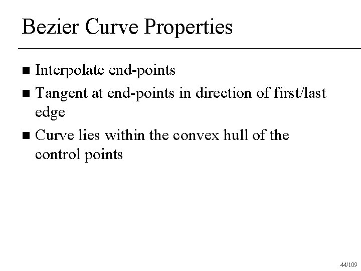 Bezier Curve Properties Interpolate end-points n Tangent at end-points in direction of first/last edge