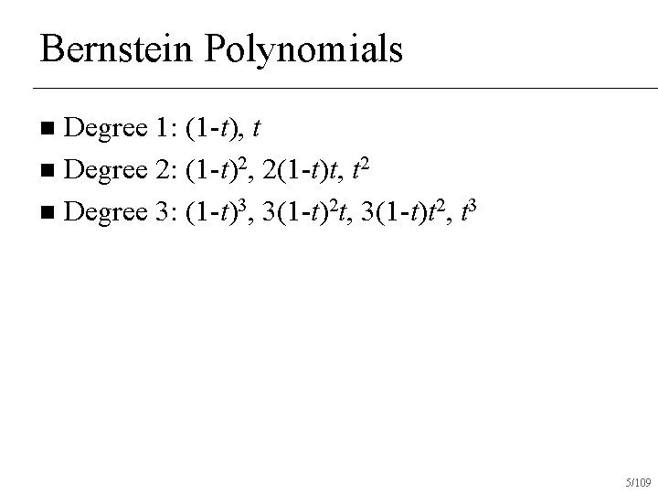 Bernstein Polynomials Degree 1: (1 -t), t n Degree 2: (1 -t)2, 2(1 -t)t,