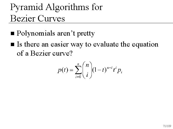 Pyramid Algorithms for Bezier Curves Polynomials aren’t pretty n Is there an easier way