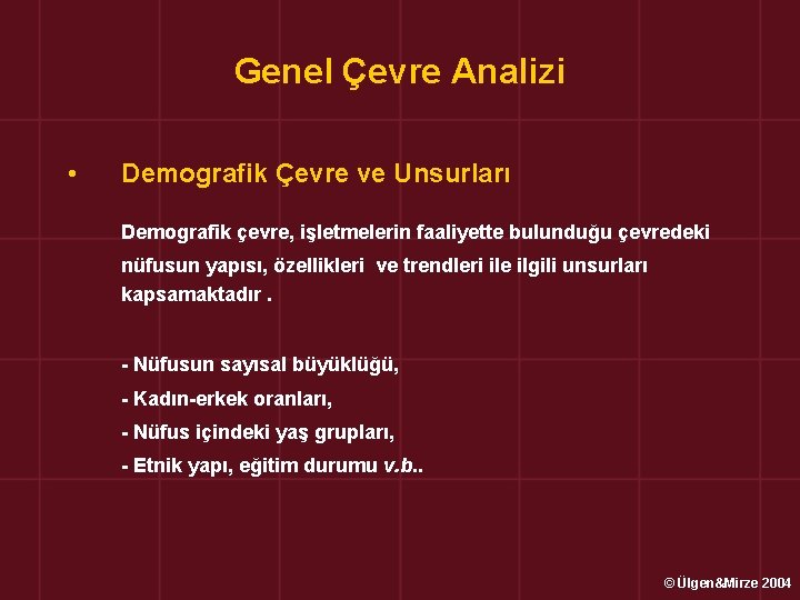 Genel Çevre Analizi • Demografik Çevre ve Unsurları Demografik çevre, işletmelerin faaliyette bulunduğu çevredeki