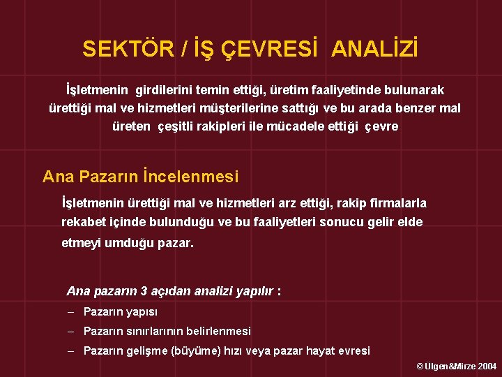 SEKTÖR / İŞ ÇEVRESİ ANALİZİ İşletmenin girdilerini temin ettiği, üretim faaliyetinde bulunarak ürettiği mal