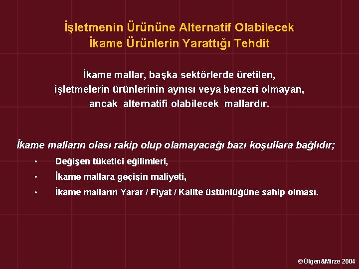 İşletmenin Ürününe Alternatif Olabilecek İkame Ürünlerin Yarattığı Tehdit İkame mallar, başka sektörlerde üretilen, işletmelerin