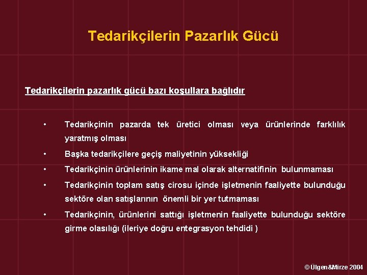 Tedarikçilerin Pazarlık Gücü Tedarikçilerin pazarlık gücü bazı koşullara bağlıdır • Tedarikçinin pazarda tek üretici