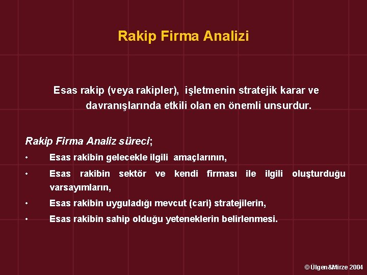 Rakip Firma Analizi Esas rakip (veya rakipler), işletmenin stratejik karar ve davranışlarında etkili olan