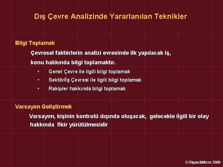 Dış Çevre Analizinde Yararlanılan Teknikler Bilgi Toplamak Çevresel faktörlerin analizi evresinde ilk yapılacak iş,