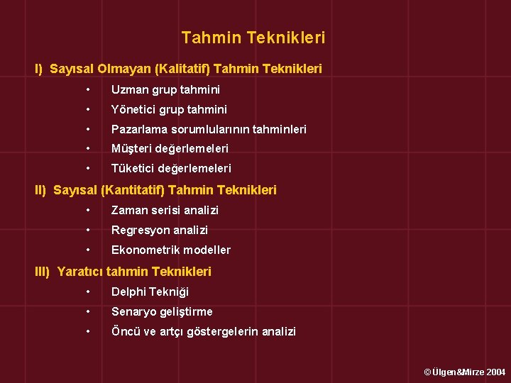 Tahmin Teknikleri I) Sayısal Olmayan (Kalitatif) Tahmin Teknikleri • Uzman grup tahmini • Yönetici