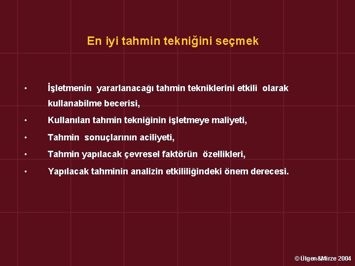 En iyi tahmin tekniğini seçmek • İşletmenin yararlanacağı tahmin tekniklerini etkili olarak kullanabilme becerisi,