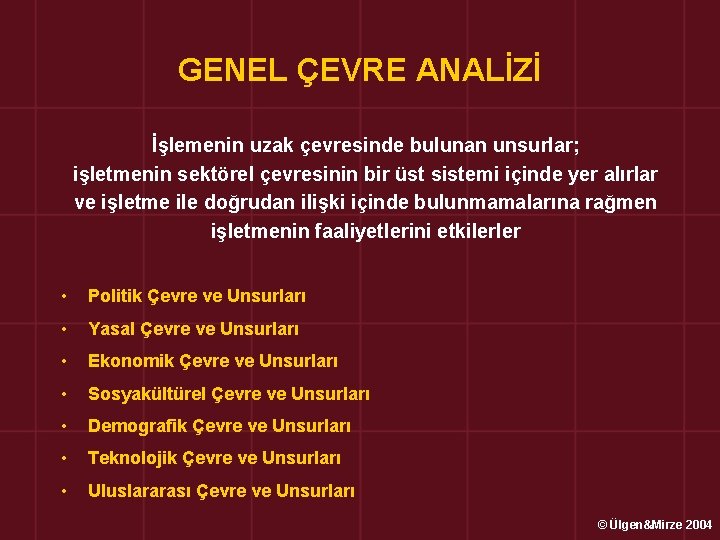 GENEL ÇEVRE ANALİZİ İşlemenin uzak çevresinde bulunan unsurlar; işletmenin sektörel çevresinin bir üst sistemi