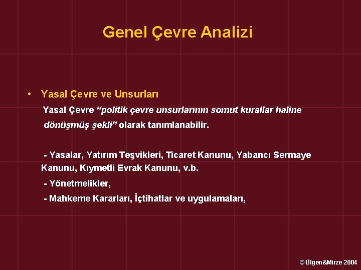 Genel Çevre Analizi • Yasal Çevre ve Unsurları Yasal Çevre “politik çevre unsurlarının somut