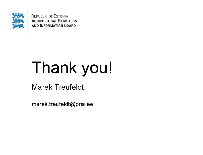 Thank you! Marek Treufeldt marek. treufeldt@pria. ee 