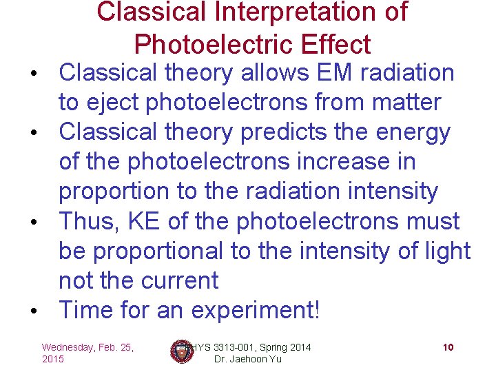 Classical Interpretation of Photoelectric Effect • Classical theory allows EM radiation to eject photoelectrons