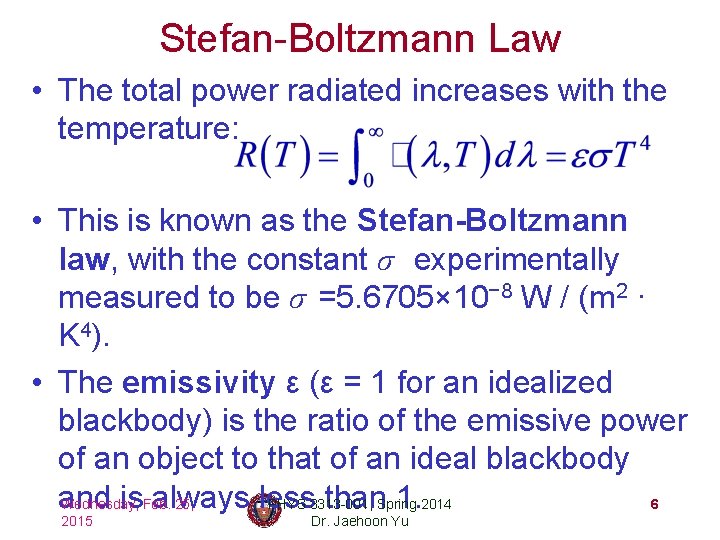 Stefan-Boltzmann Law • The total power radiated increases with the temperature: • This is