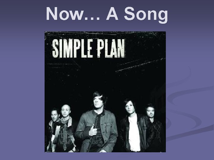 Now… A Song 