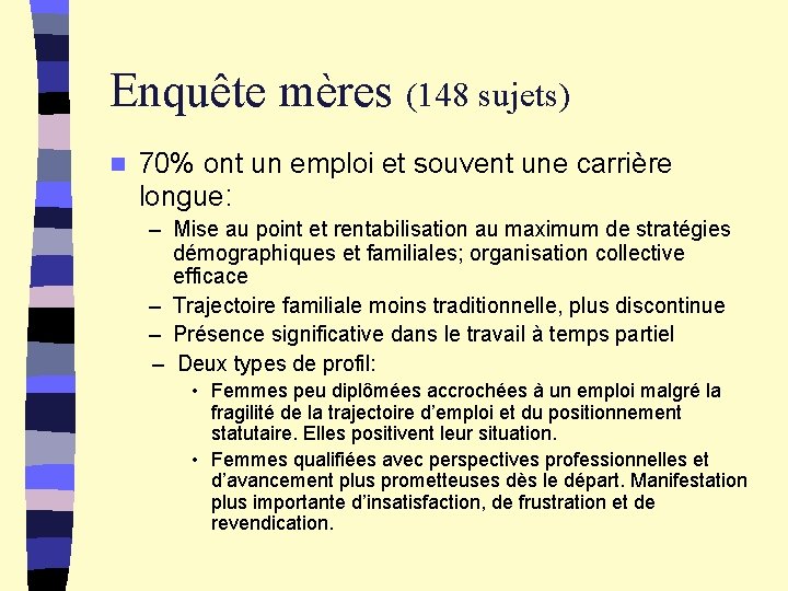 Enquête mères (148 sujets) n 70% ont un emploi et souvent une carrière longue: