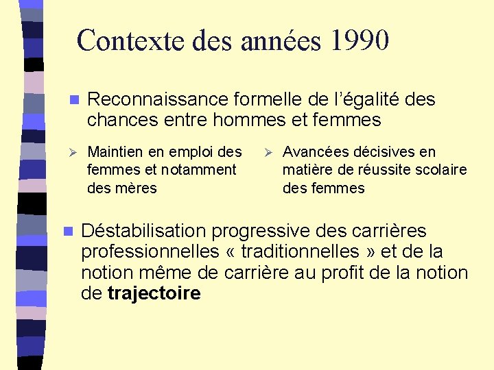  Contexte des années 1990 n Reconnaissance formelle de l’égalité des chances entre hommes