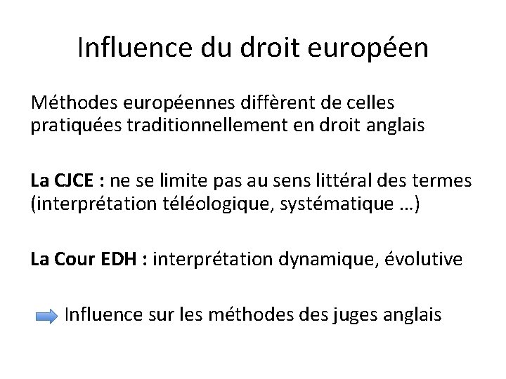 Influence du droit européen Méthodes européennes diffèrent de celles pratiquées traditionnellement en droit anglais