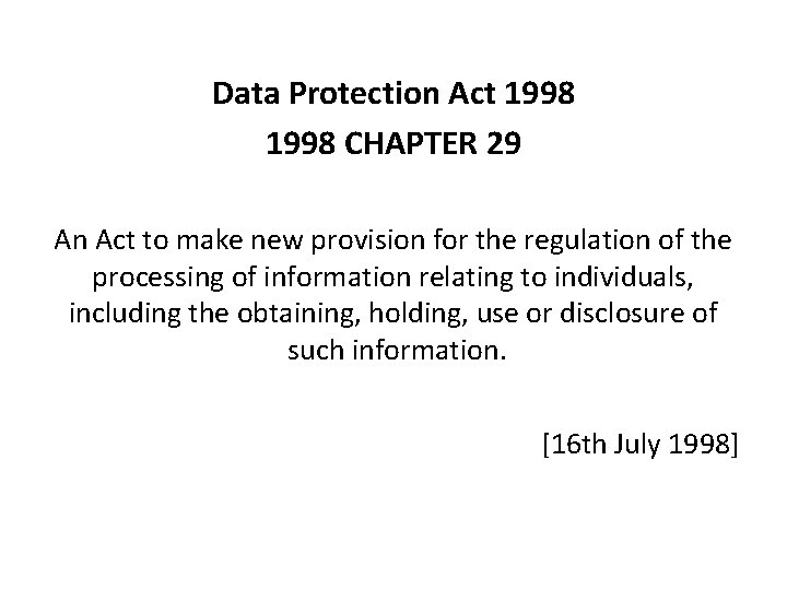 Data Protection Act 1998 CHAPTER 29 An Act to make new provision for the
