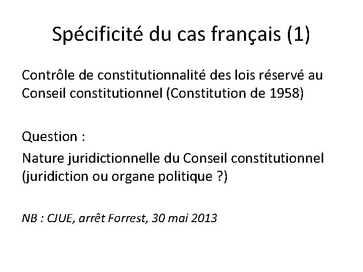 Spécificité du cas français (1) Contrôle de constitutionnalité des lois réservé au Conseil constitutionnel
