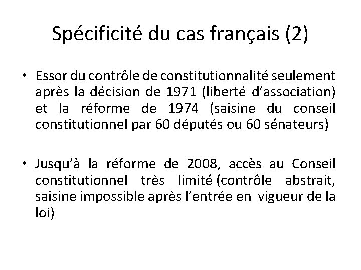 Spécificité du cas français (2) • Essor du contrôle de constitutionnalité seulement après la