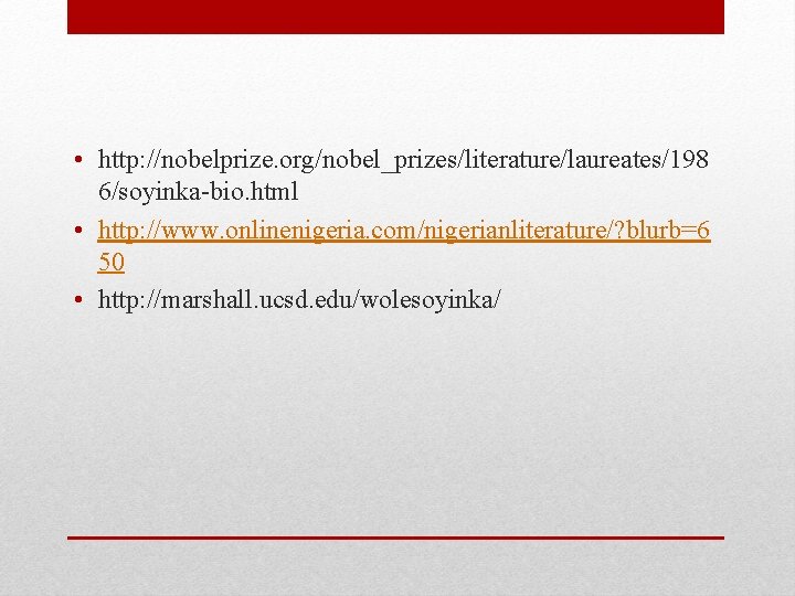  • http: //nobelprize. org/nobel_prizes/literature/laureates/198 6/soyinka-bio. html • http: //www. onlinenigeria. com/nigerianliterature/? blurb=6 50