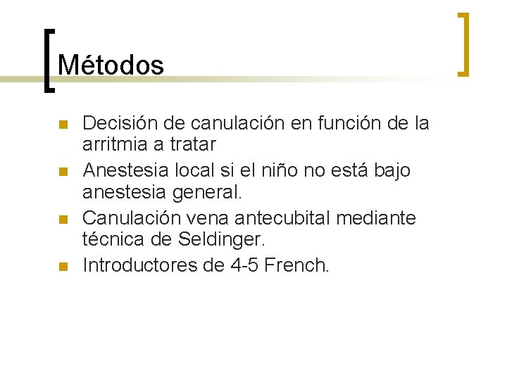 Métodos n n Decisión de canulación en función de la arritmia a tratar Anestesia