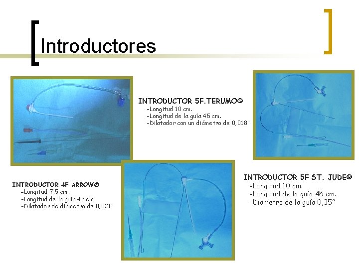 Introductores INTRODUCTOR 5 F. TERUMO® -Longitud 10 cm. -Longitud de la guía 45 cm.