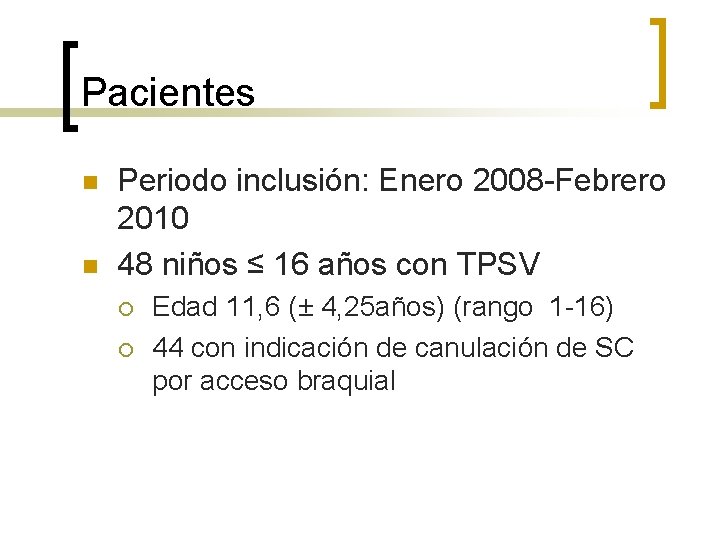 Pacientes n n Periodo inclusión: Enero 2008 -Febrero 2010 48 niños ≤ 16 años