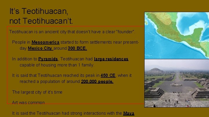 It’s Teotihuacan, not Teotihuacan’t. Teotihuacan is an ancient city that doesn’t have a clear