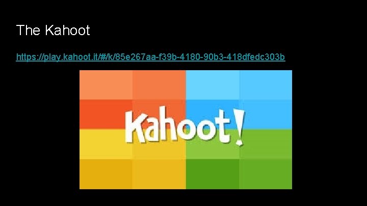 The Kahoot https: //play. kahoot. it/#/k/85 e 267 aa-f 39 b-4180 -90 b 3
