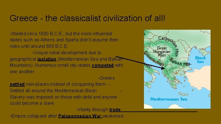 Greece - the classicalist civilization of all! -Started circa 1600 B. C. E. ,